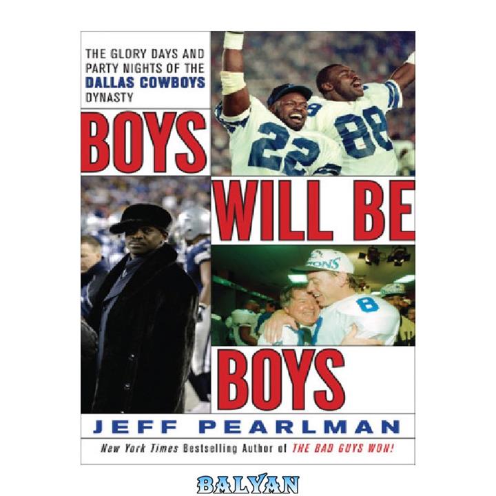 دانلود کتاب Boys Will Be Boys- The Glory Days and Party Nights of the Dallas Cowboys Dynasty